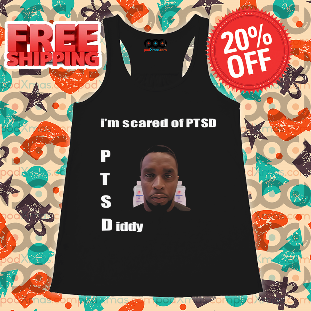 I'm Scared Of Ptsd Diddy Shirt I'm Scared Of Ptsd Diddy Shirt