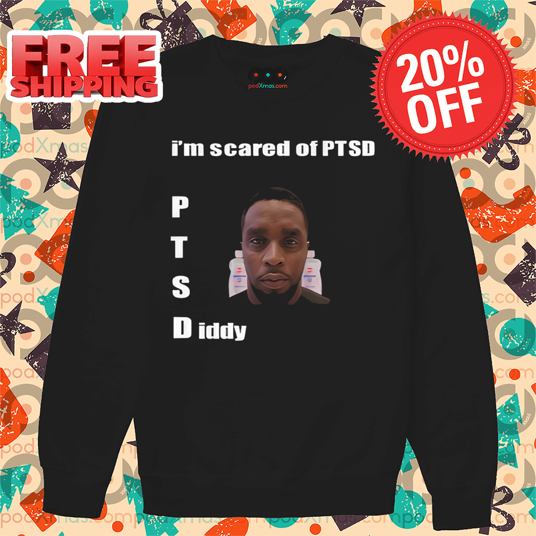 I'm Scared Of Ptsd Diddy Shirt I'm Scared Of Ptsd Diddy Shirt