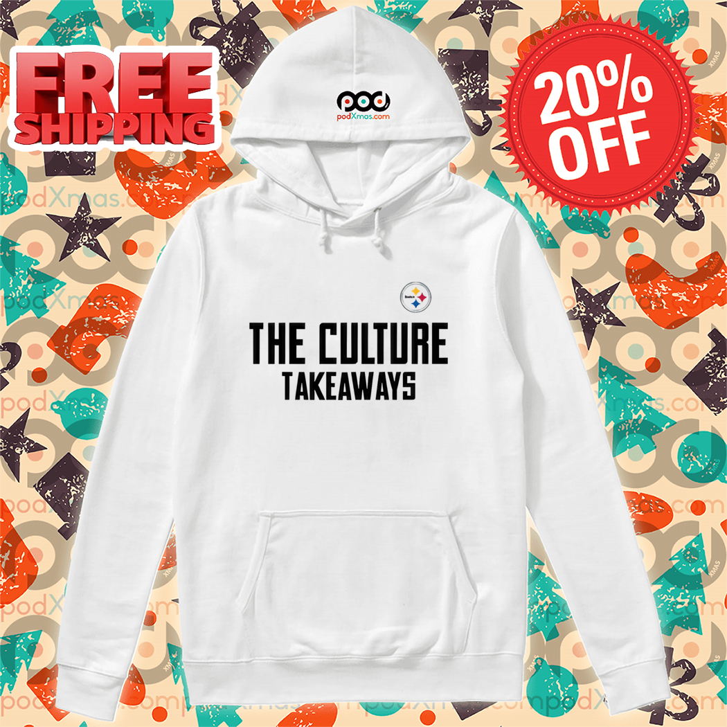 Pittsburgh Steelers The Culture Takeaways Shirt Pittsburgh Steelers The Culture Takeaways Shirt