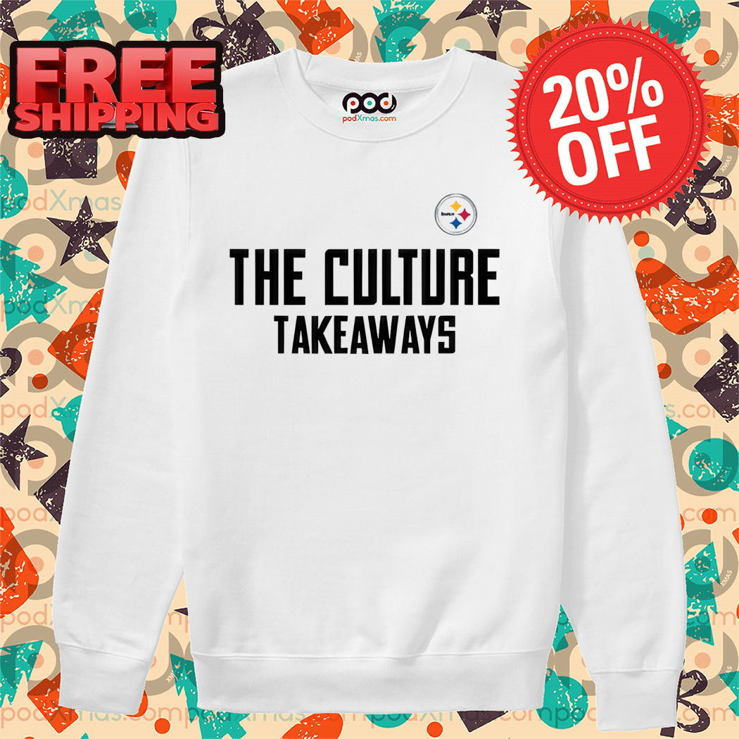 Pittsburgh Steelers The Culture Takeaways Shirt Pittsburgh Steelers The Culture Takeaways Shirt
