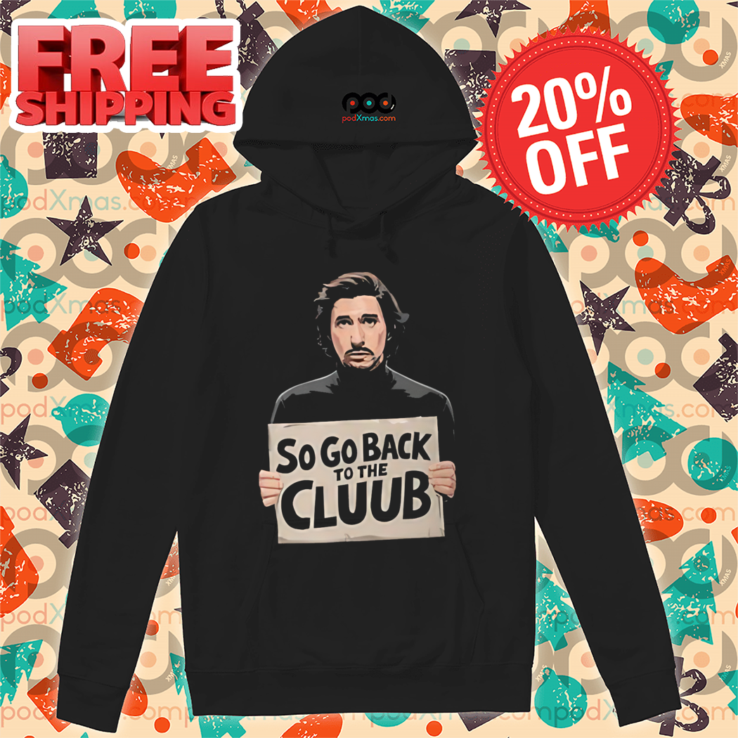 So Go Back To The Club Shirt So Go Back To The Club Shirt