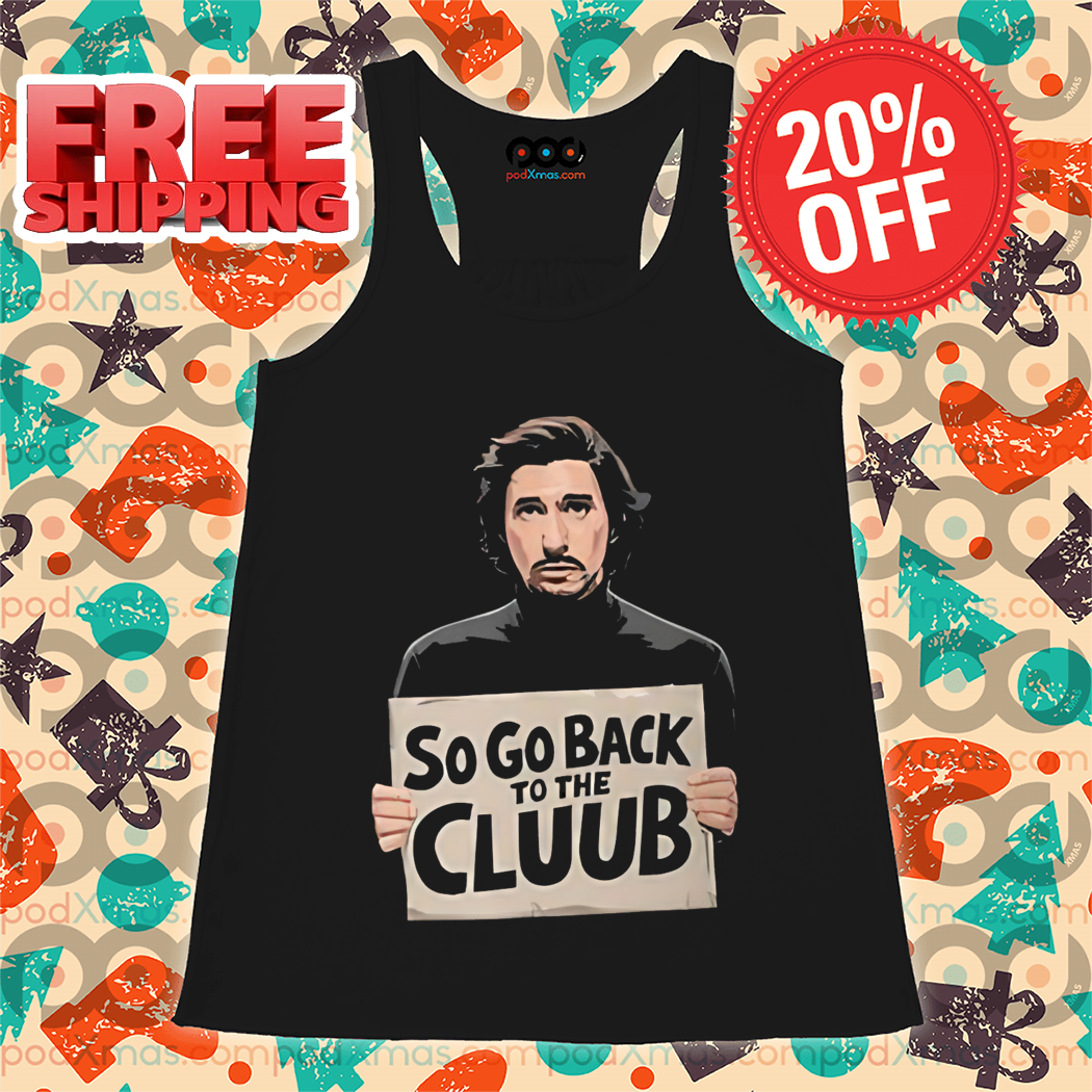 So Go Back To The Club Shirt So Go Back To The Club Shirt