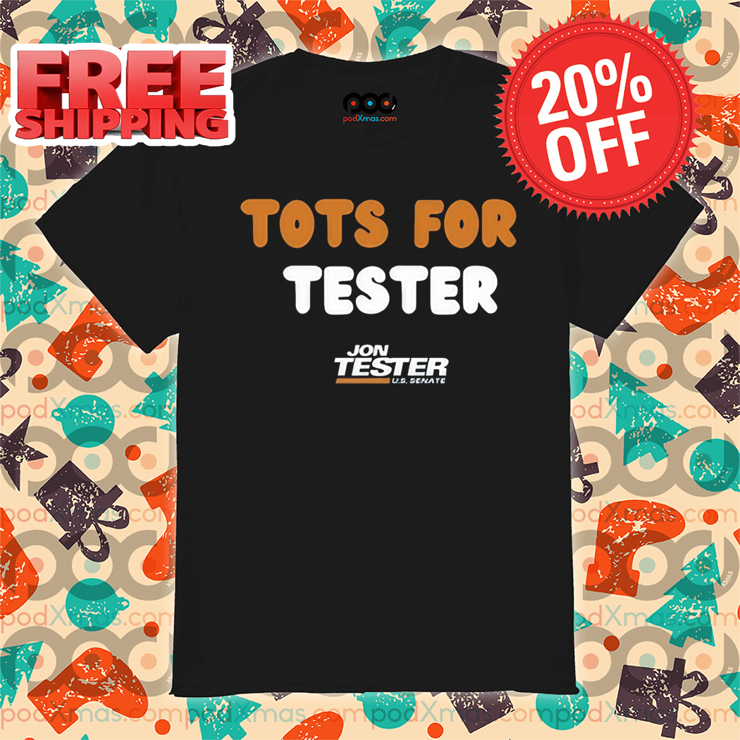 Tots For Tester Jon Tester Shirt Tots For Tester Jon Tester Shirt