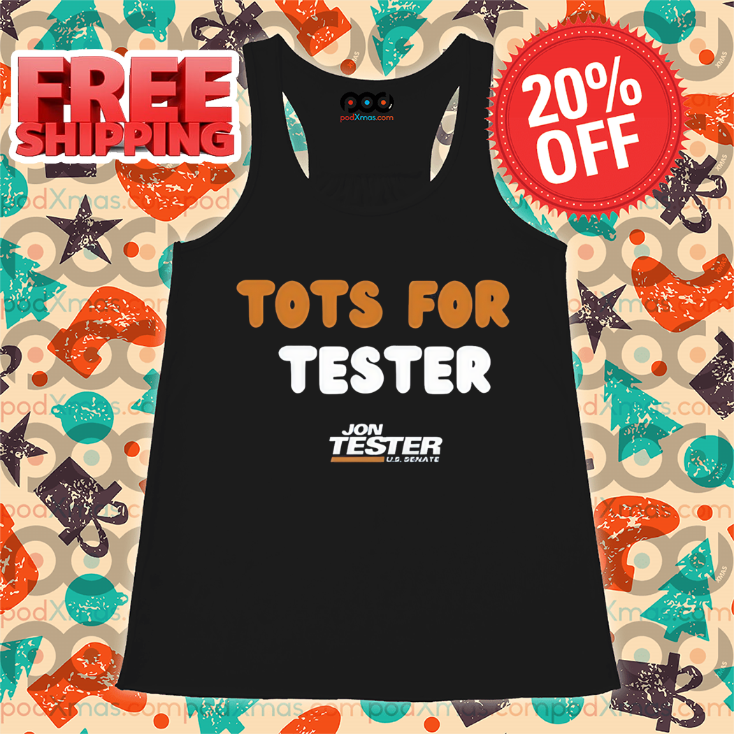 Tots For Tester Jon Tester Shirt Tots For Tester Jon Tester Shirt