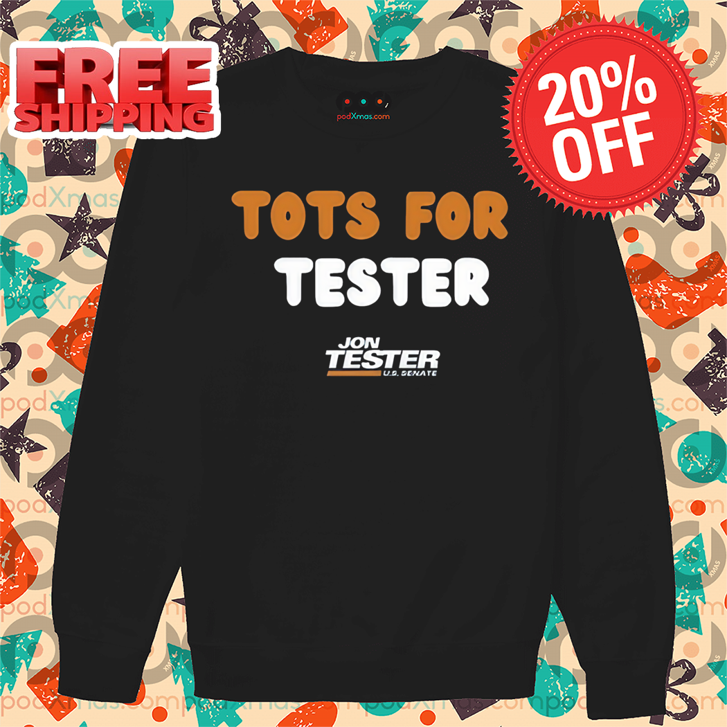 Tots For Tester Jon Tester Shirt Tots For Tester Jon Tester Shirt