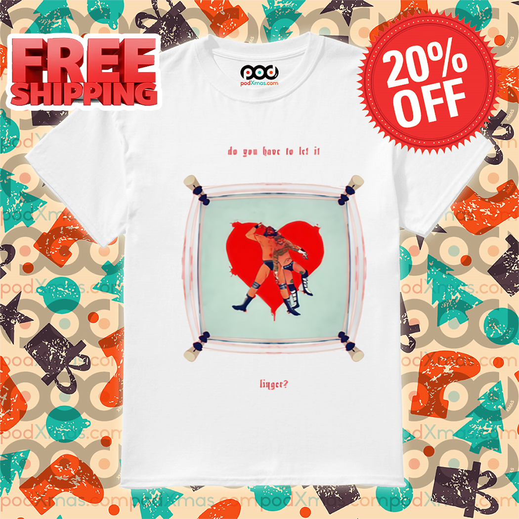 Do You Have To Let It Linger Shirt Do You Have To Let It Linger Shirt