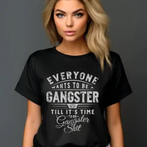 Evereyone Wants To Be A Gangster Till It's Time To Do Gangster Shit Vintage Shirt