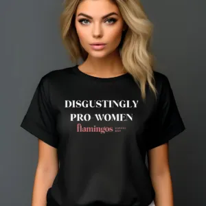 Disgustingly Pro-Women Flamingos Coffee Bar Shirt