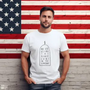 No Use Being The Richest Cunt In The Cemetary Shirt