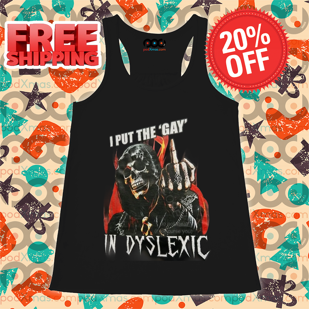 Death Middle Finger I Put The Gay In Dyslexic Shirt Death Middle Finger I Put The Gay In Dyslexic Shirt