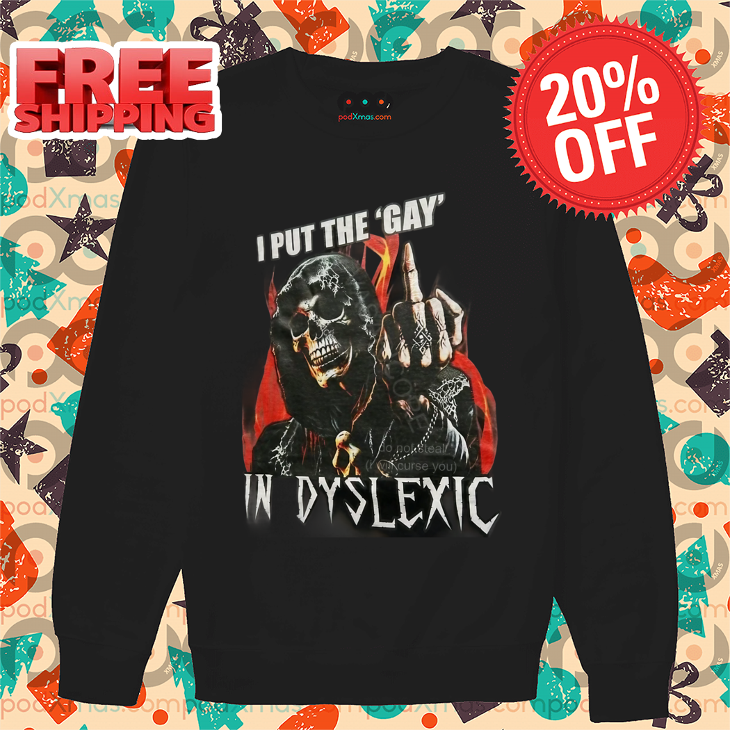 Death Middle Finger I Put The Gay In Dyslexic Shirt Death Middle Finger I Put The Gay In Dyslexic Shirt