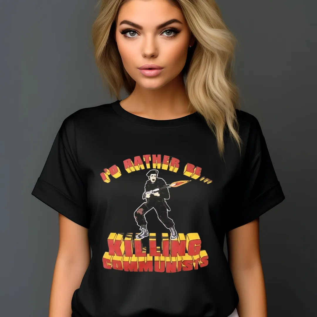Soldier I'd Rather Be Killing Communists Shirt