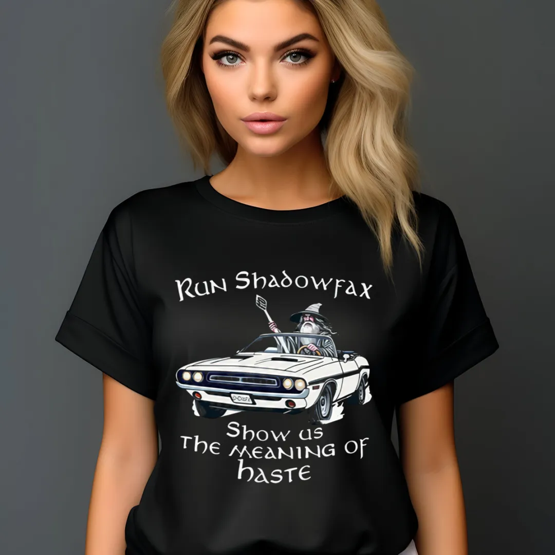 Wizard Car Run Shadowfax Show Us The Meaning Of Haste Shirt