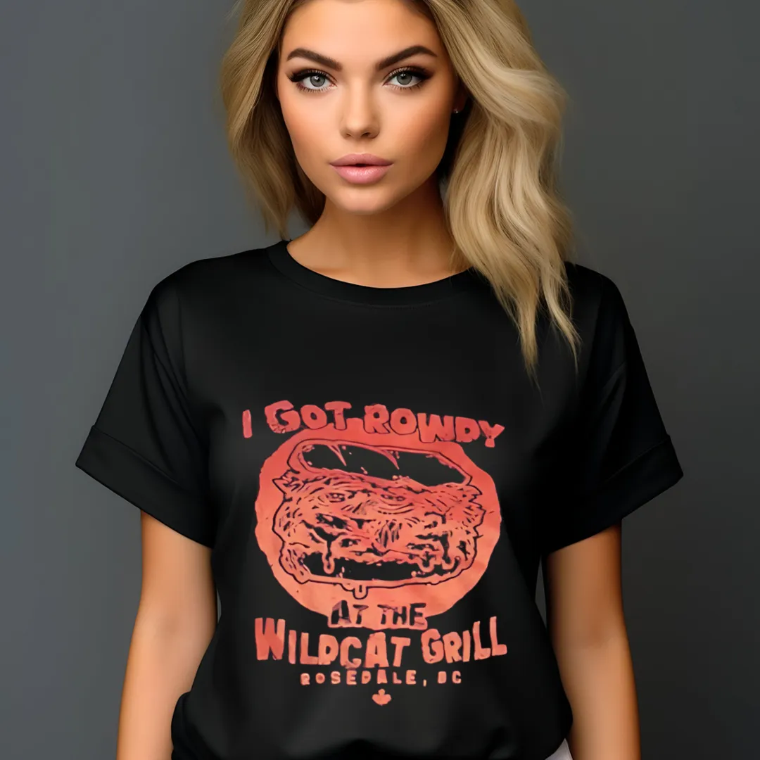 I Got Rowdy At The Wildcat Grill Shirt