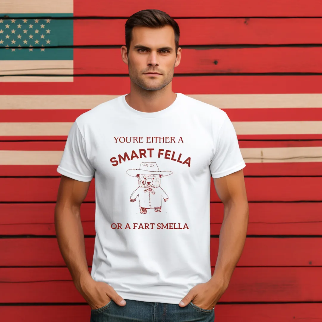 Teddy Bear You're Either A Smart Fella Or A Fart Smella Shirt