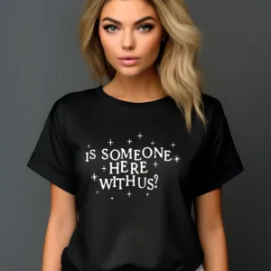 Is Someone Here With Us Shirt