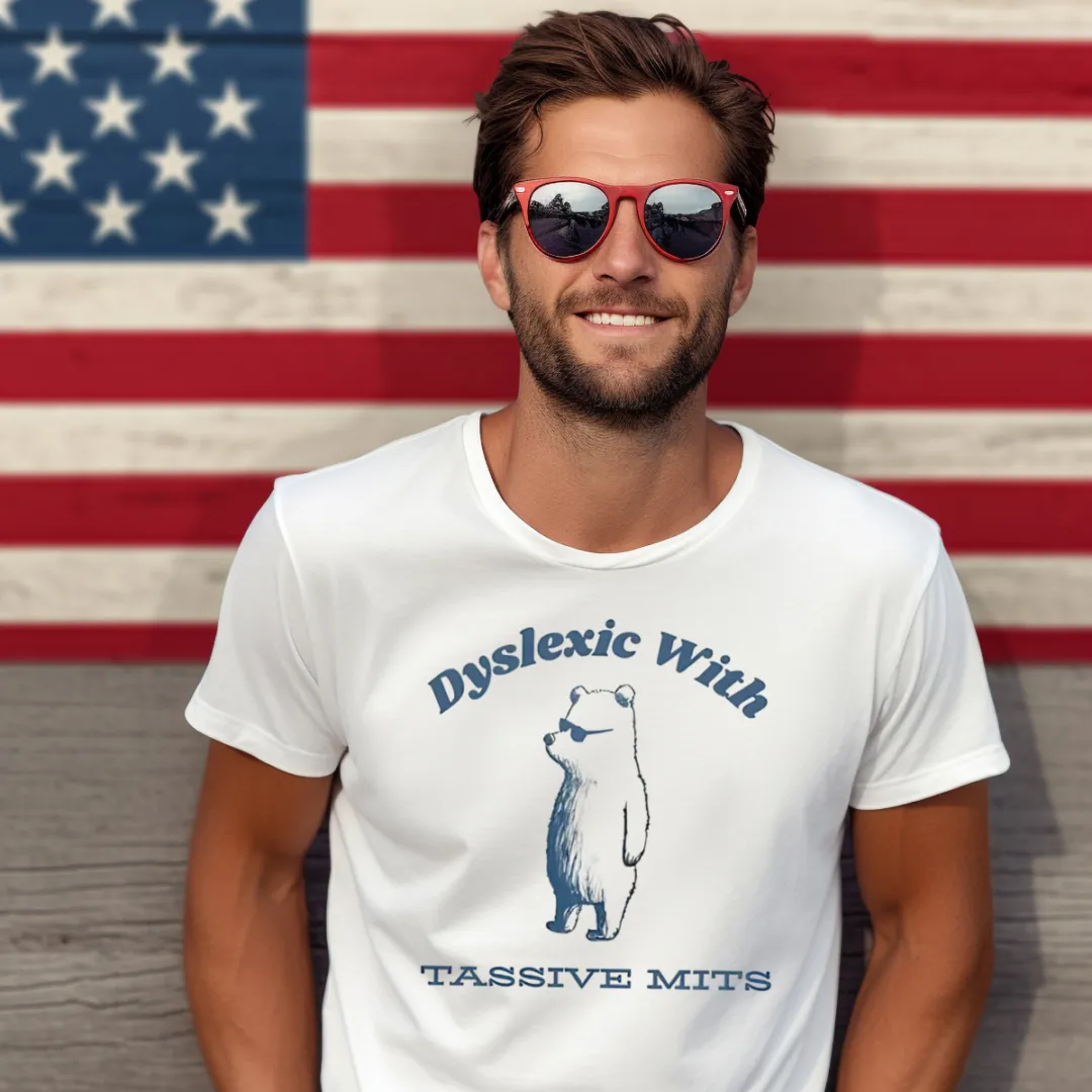 Dyslexic With Tassive Mits 2024 Shirt