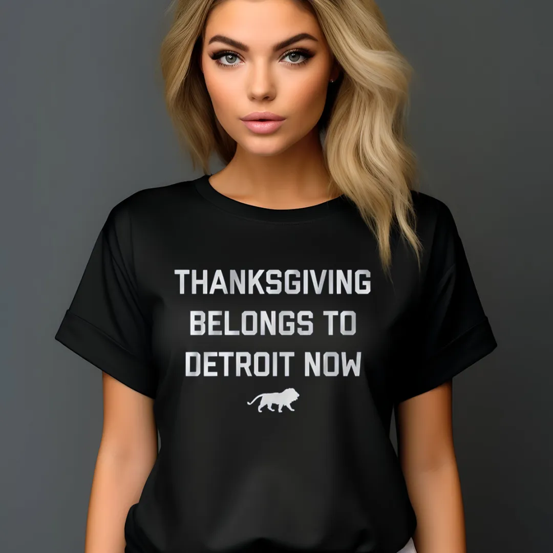 Detroit Lions Thanksgiving Belongs To Detroit Now Shirt