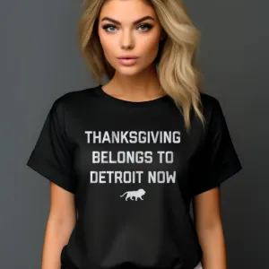 Detroit Lions Thanksgiving Belongs To Detroit Now Shirt