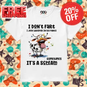Cow I Don't Fart I Just Whisper In My Pants Sometimes It's A Scream Shirt
