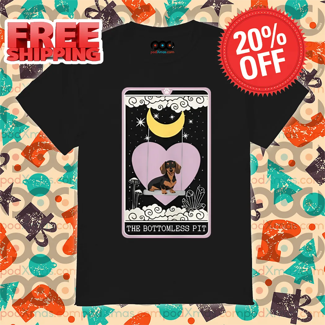Dachshund The Bottomless Pit Shirt