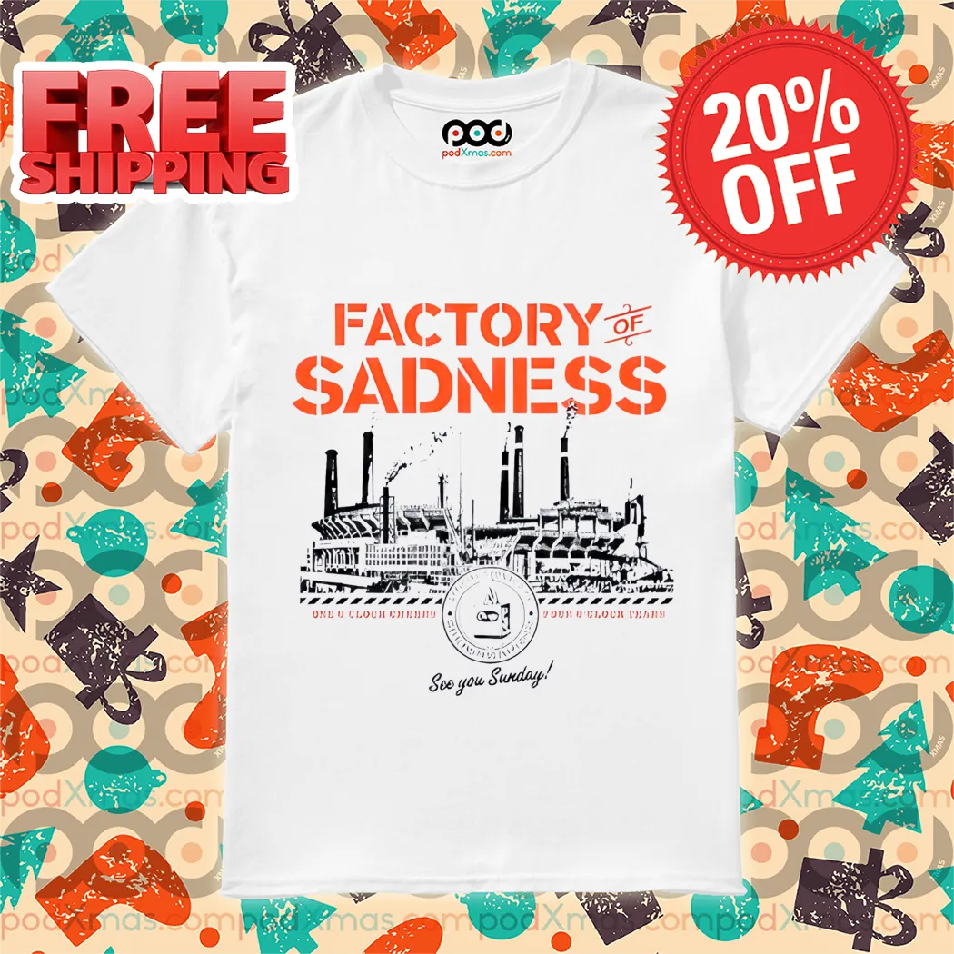 Factory Of Sadness See You Sunday Shirt