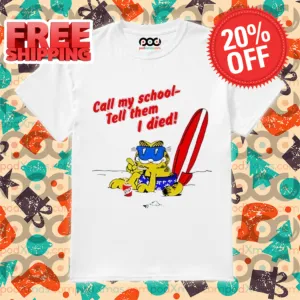 Garfield Call My School Tell Them I Died Shirt