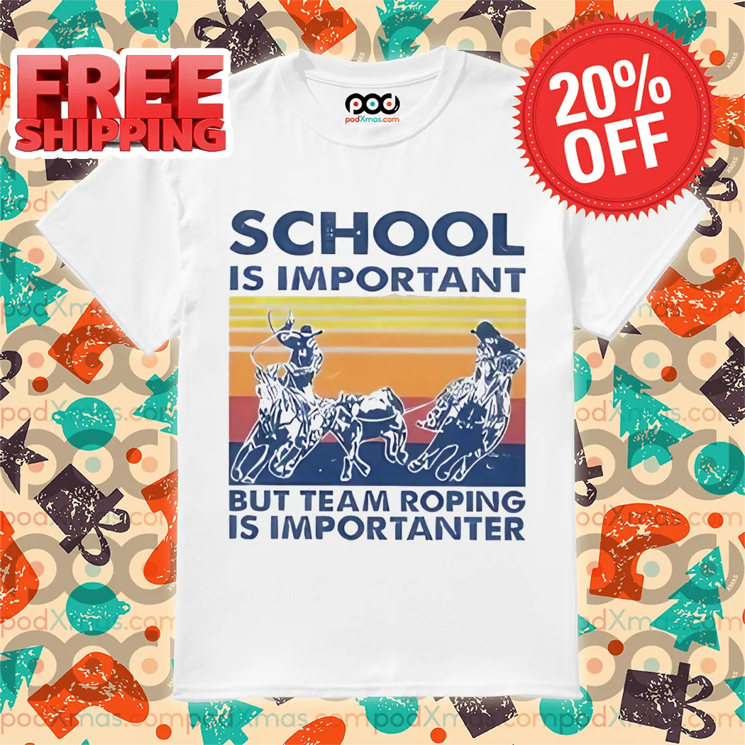 School Is Important But Team Roping Is Importanter Retro 2024 Shirt