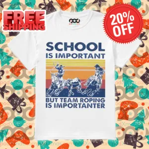 School Is Important But Team Roping Is Importanter Retro 2024 Shirt