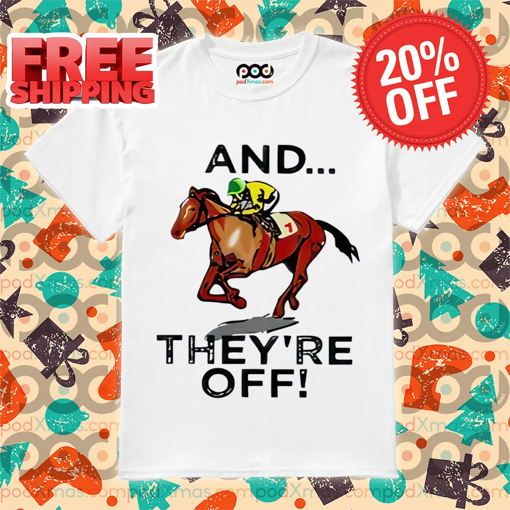 Horse Race And They're Off Shirt