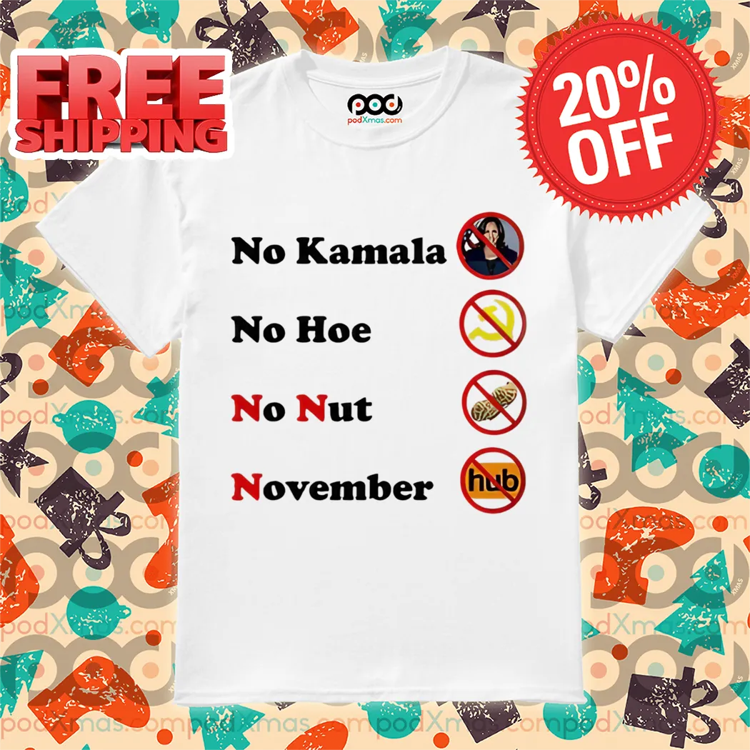 No Kamala No Hoe No Nut November Shirt