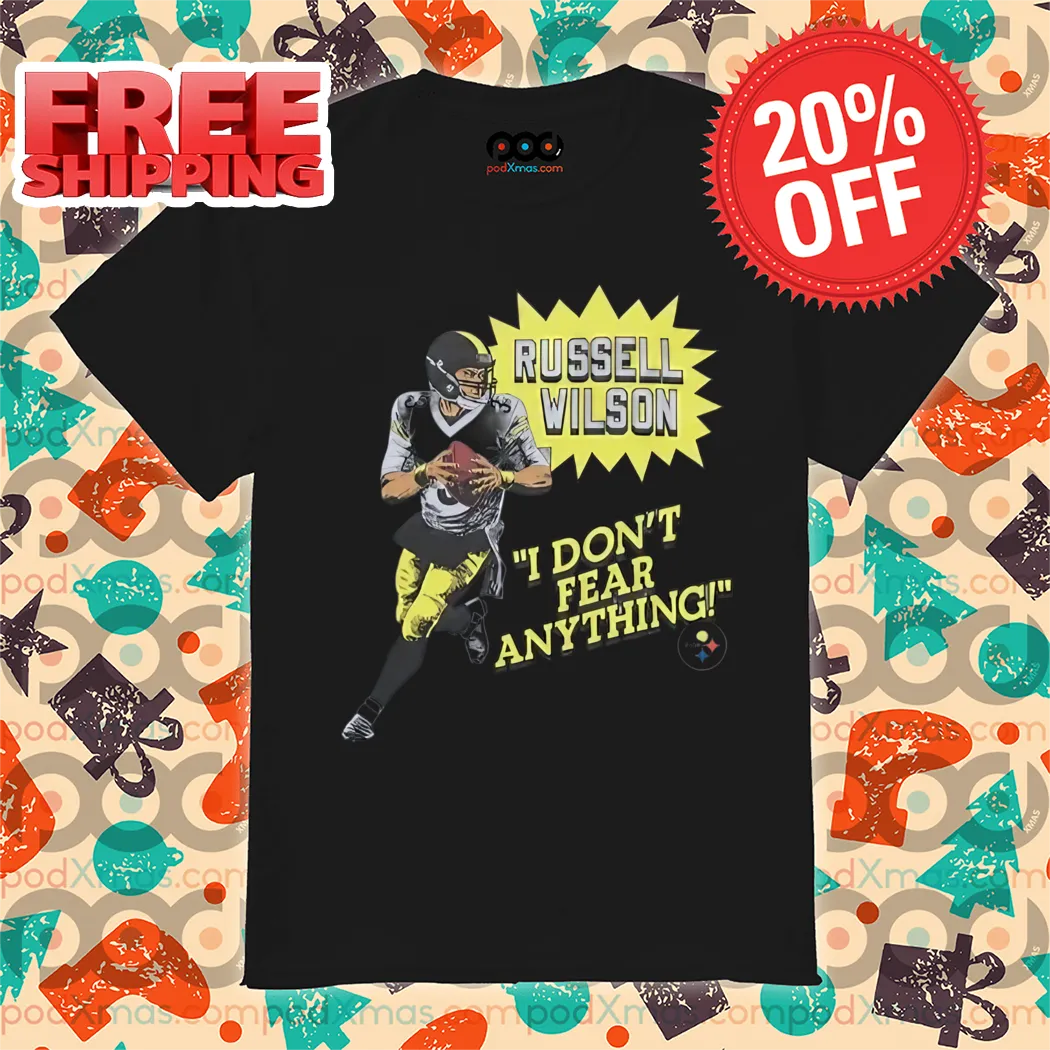 Russell Wilson I Don't Fear Anything Pittsburgh Steelers Shirt