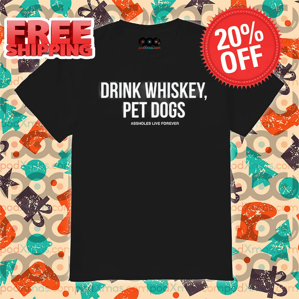Drink Whiskey Pet Dogs Shirt