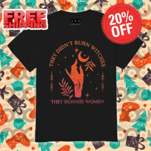 They Didn't Burn Witches They Burned Women Vintage Shirt