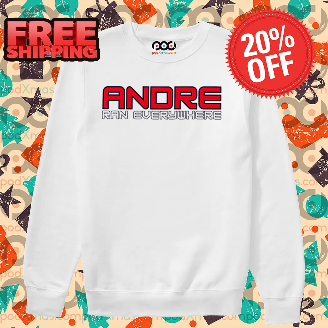 Andre Ran Everywhere Shirt