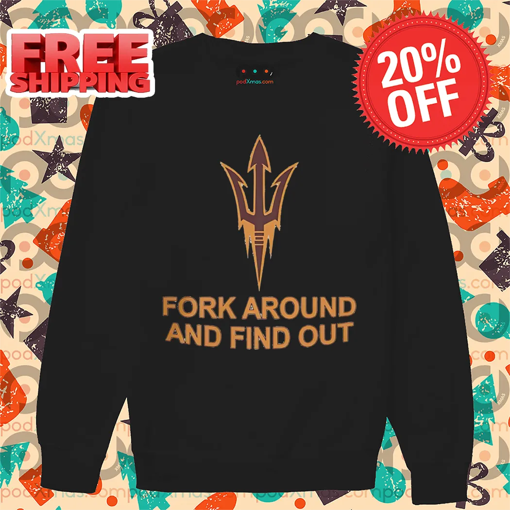 Arizona State Sun Devils Fork Around And Find Out Shirt
