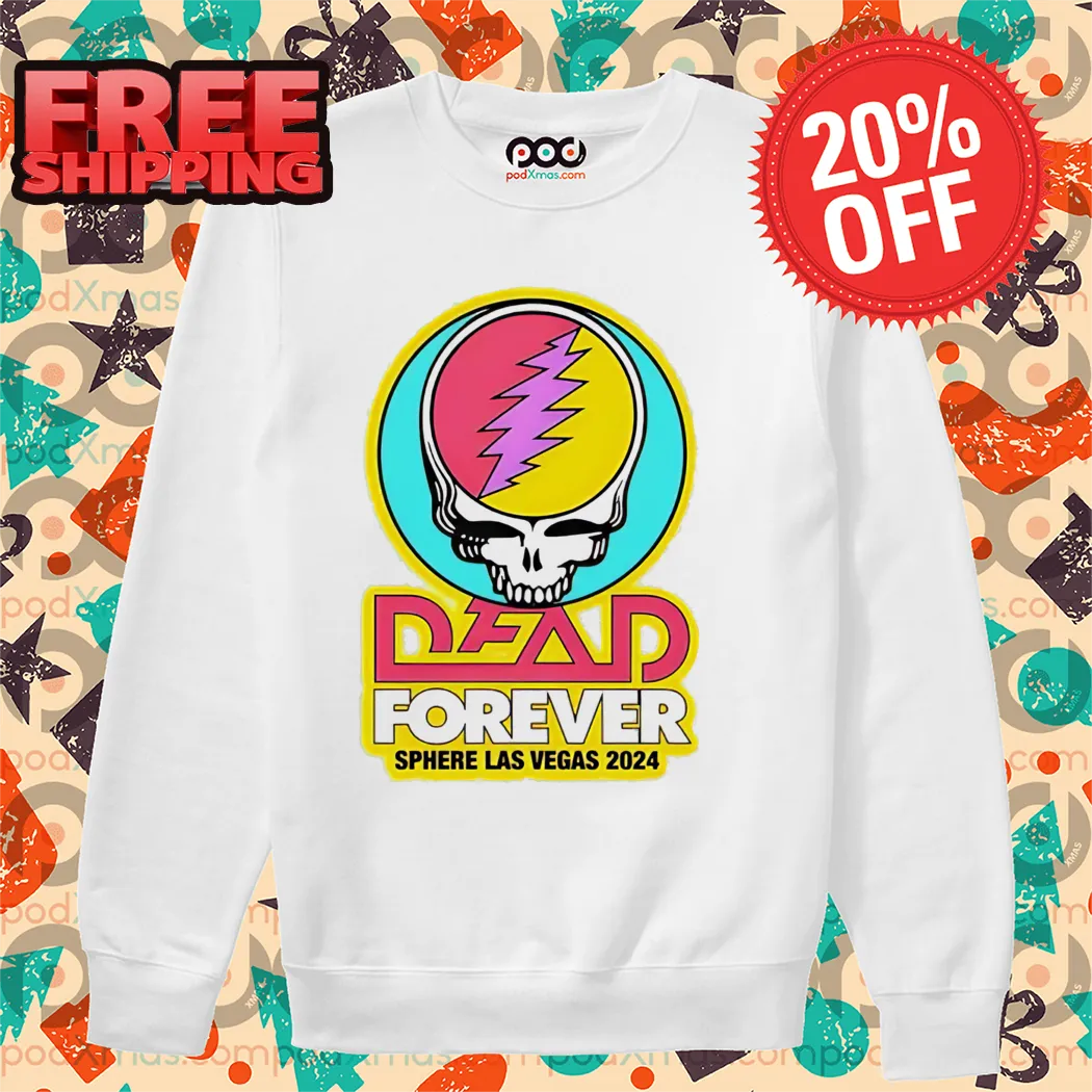 Dead Forever Sphere Las Vegas 2024 Grateful Dead Shirt