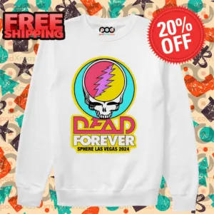 Dead Forever Sphere Las Vegas 2024 Grateful Dead Shirt