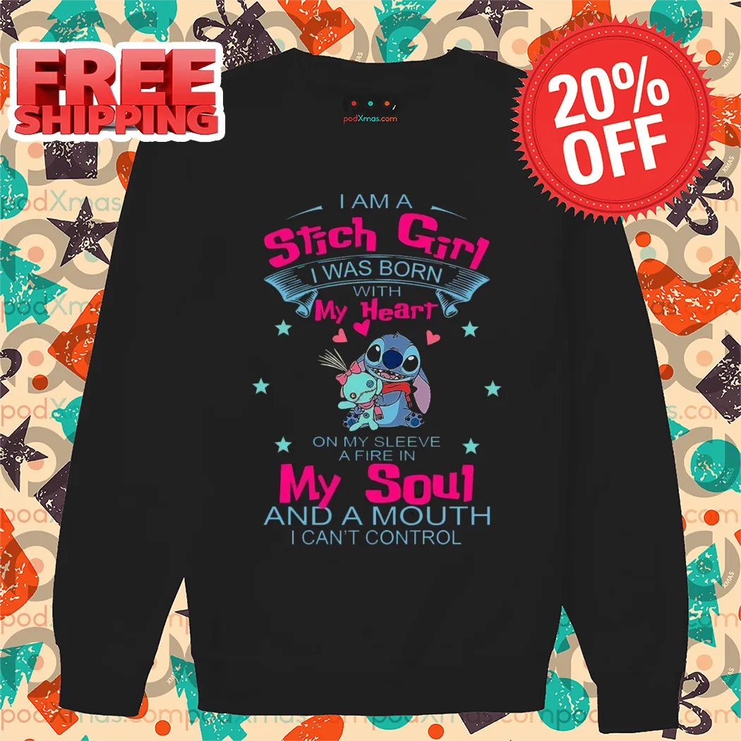I Am A Stitch Girl I Was Born My Heart On My Sleeve A Fire In My Soul And A Mouth I Can't Control Long Sleeve