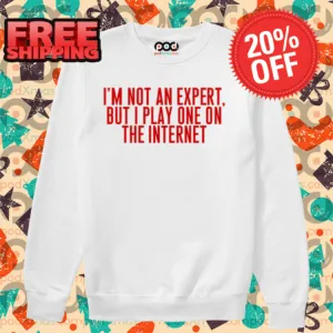I'm Not An Expert But I Play One On The Internet Shirt