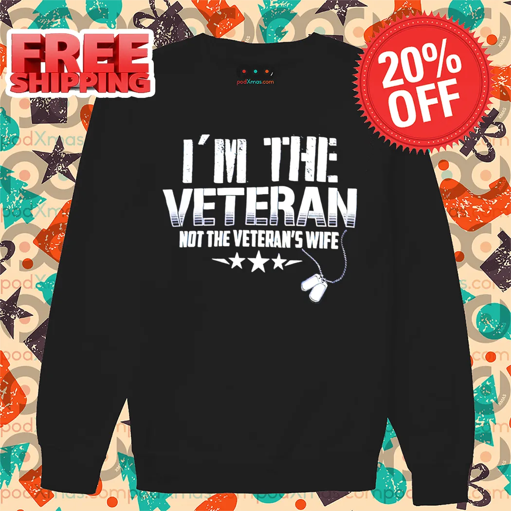 I'm The Veteran Not The Veteran's Wife Shirt