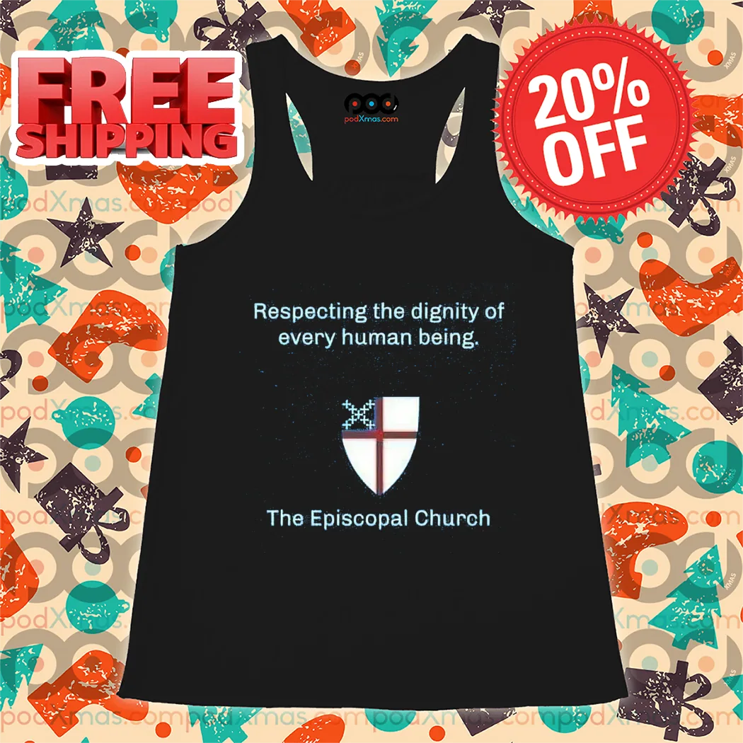 Respecting The Dignity Of Every Human Being The Episcopal Church Shirt