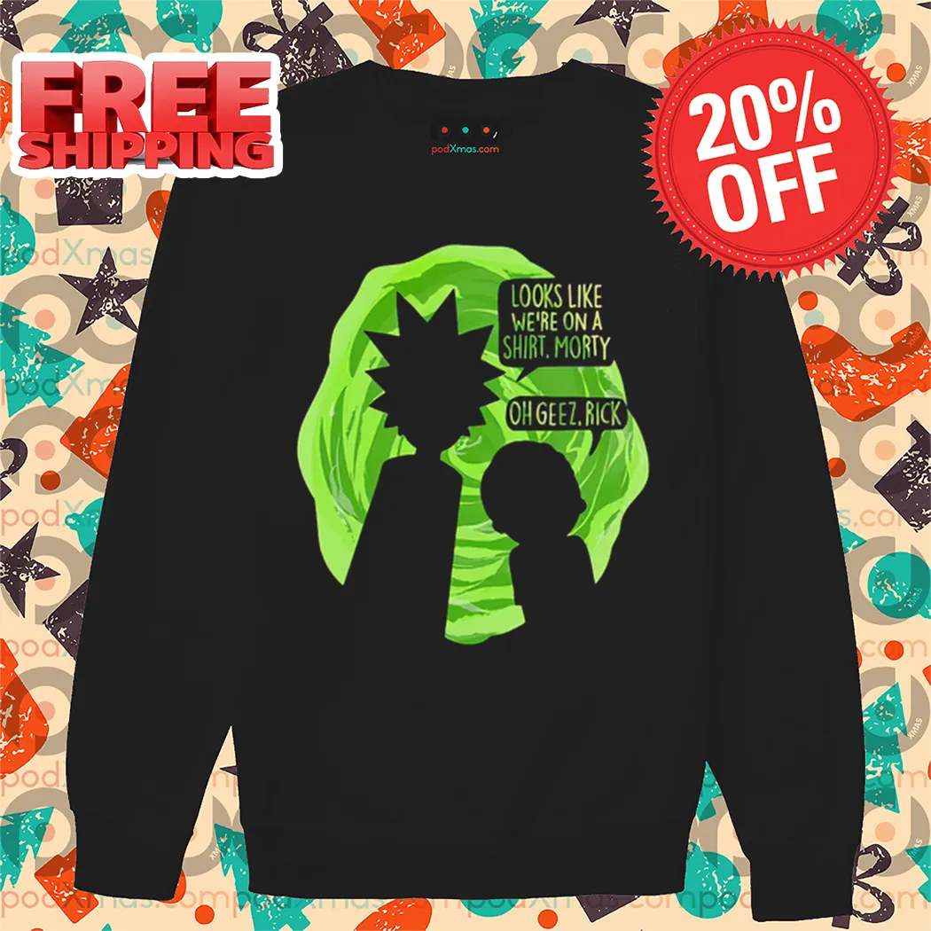 Rick and Morty Looks Like We're On A Shirt Morty Oh Geez Rick Shirt
