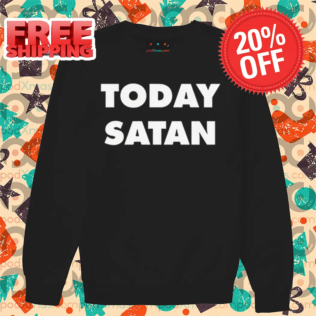 Today Satan Shirt