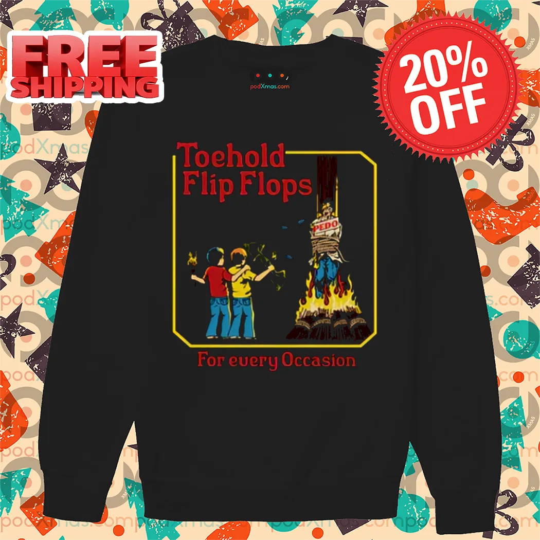 Toehold Flip Flops For Every Occasion 2024 Shirt