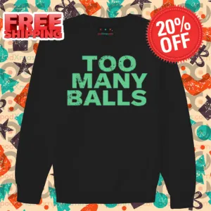 Too Many Balls Shirt