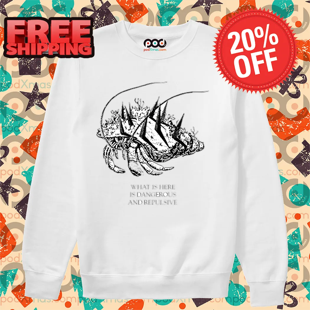 What Is Here Is Dangerous And Repulsive Shirt