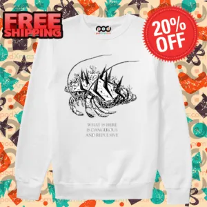 What Is Here Is Dangerous And Repulsive Shirt