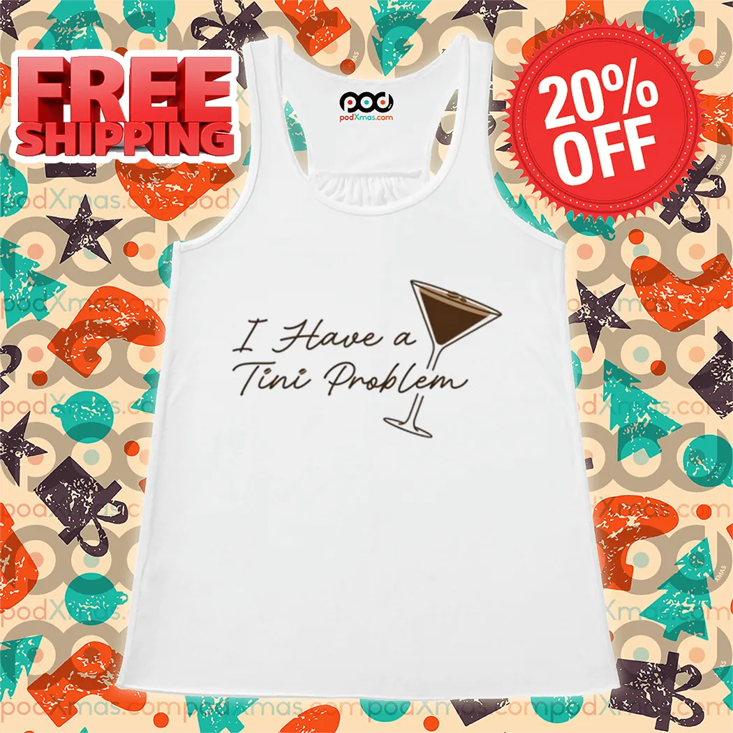 I Have A Tini Proplem Shirt