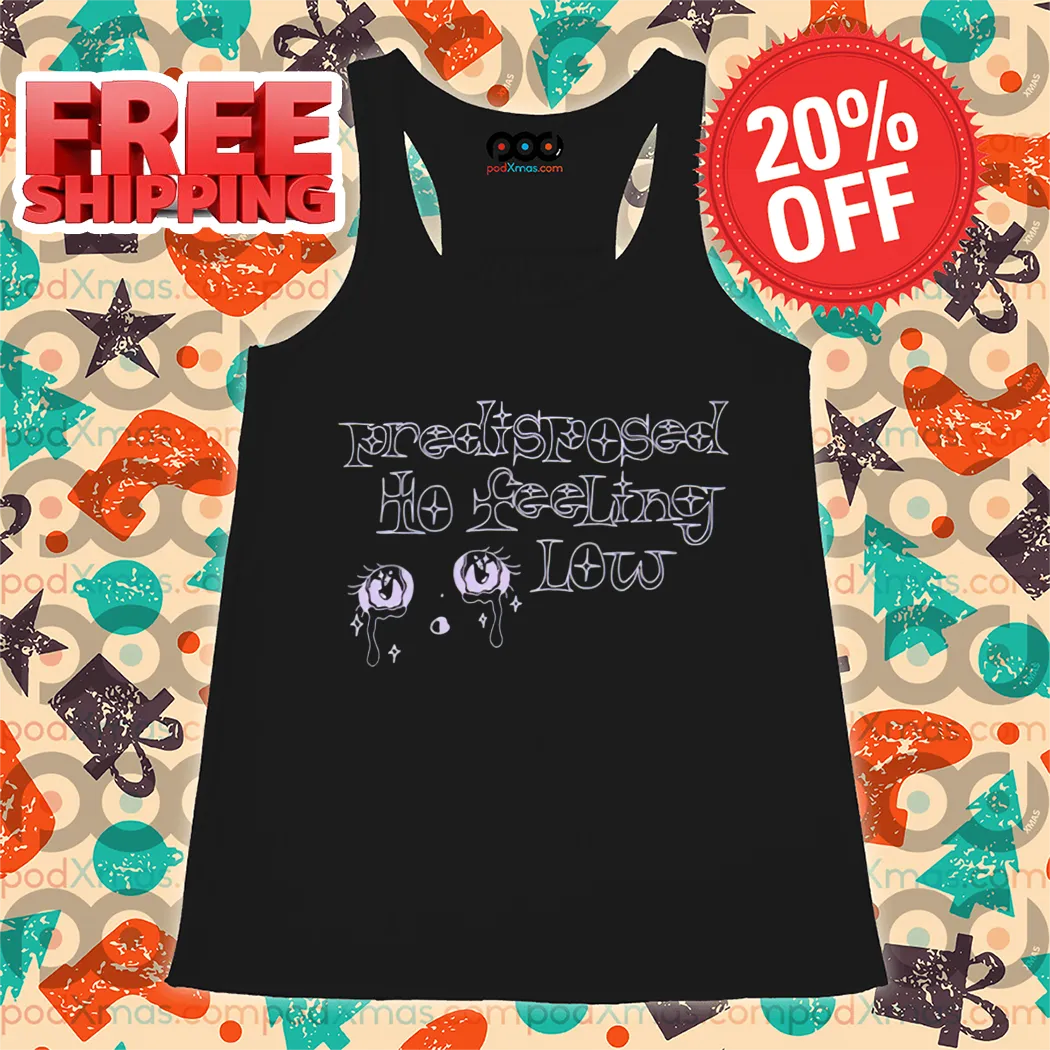 Predisposed To Feeling Low Shirt